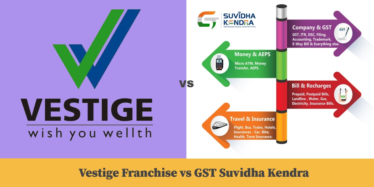 Vestige Franchise vs GST Suvidha Kendra