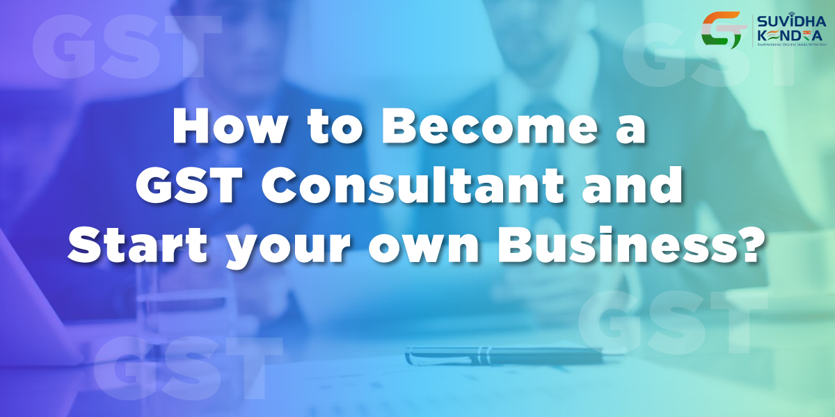 How to Become a GST Consultant and Start your own Business